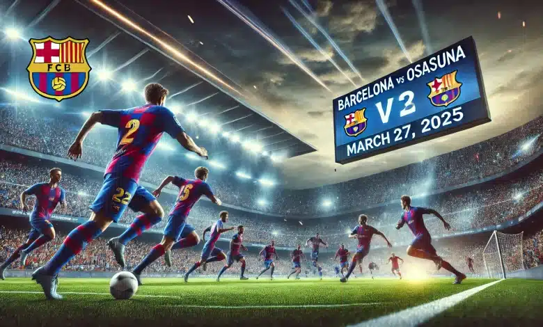 معلق و موعد مباراة برشلونة وأوساسونا في الدوري الاسباني 2025